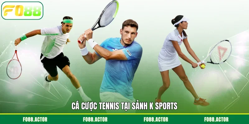 Cá cược tennis tại sảnh K sports