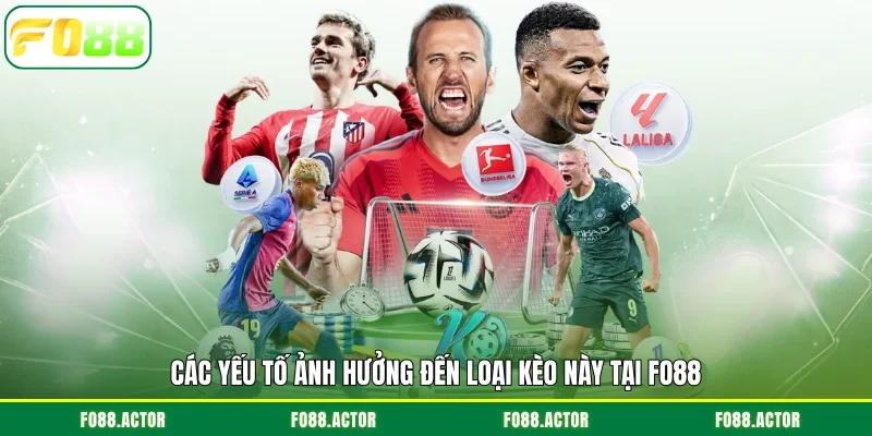 Các yếu tố ảnh hưởng đến loại kèo này tại FO88