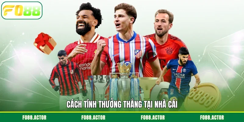 Cách tính thưởng thắng tại nhà cái