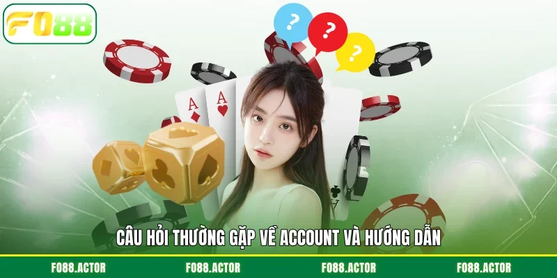 Câu hỏi thường gặp về account và hướng dẫn