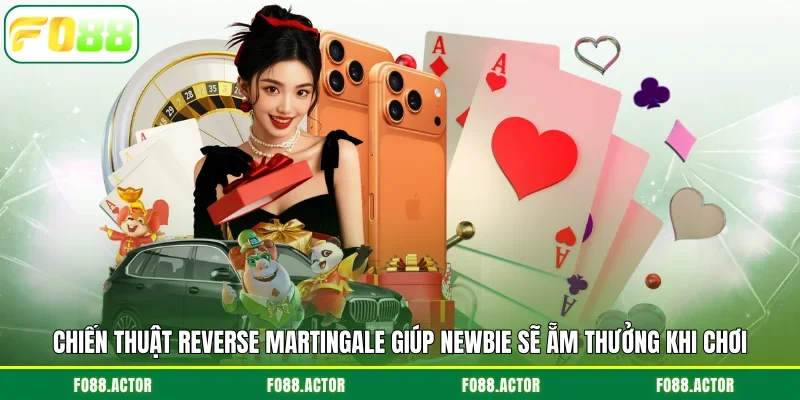 Chiến thuật Reverse Martingale giúp newbie sẽ ẵm thưởng khi chơi
