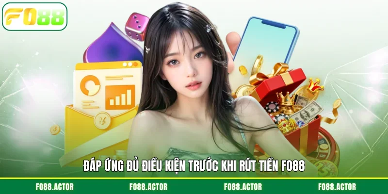 Đáp ứng đủ điều kiện trước khi rút tiền FO88
