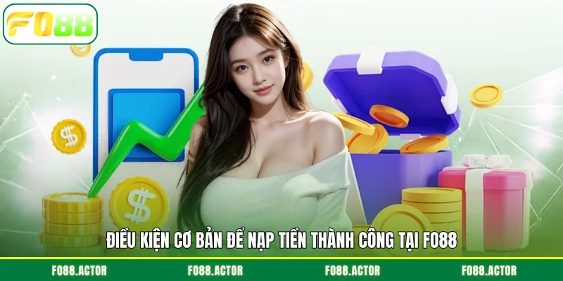 Điều kiện cơ bản để nạp tiền thành công tại FO88