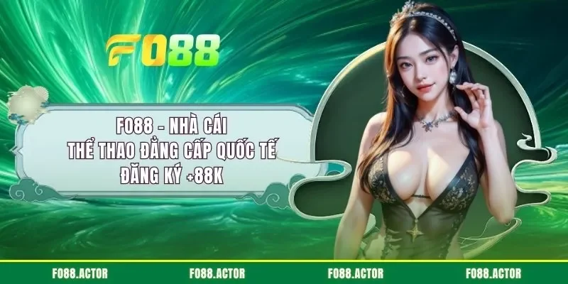 FO88 - Nhà Cái Thể Thao Đẳng Cấp Quốc Tế | Đăng Ký +88K