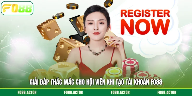 Giải đáp thắc mắc cho hội viên khi tạo tài khoản FO88