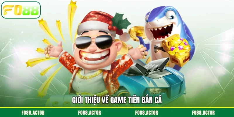 Giới thiệu về game tiên bắn cá