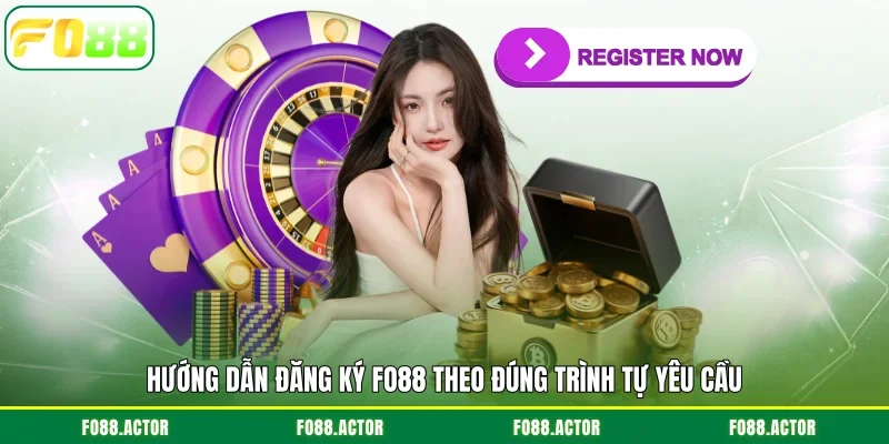 Hướng dẫn đăng ký FO88 theo đúng trình tự yêu cầu