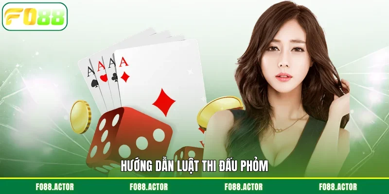 Hướng dẫn luật thi đấu Phỏm