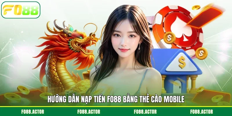 Hướng dẫn nạp tiền FO88 bằng thẻ cào mobile