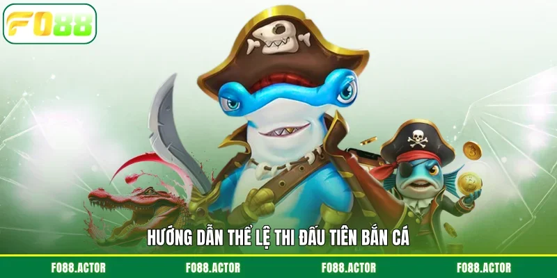 Hướng dẫn thể lệ thi đấu tiên bắn cá