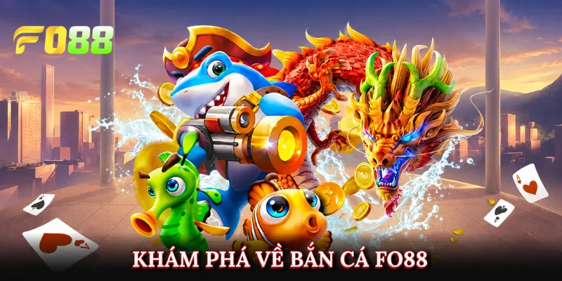 Khám phá về bắn cá Fo88