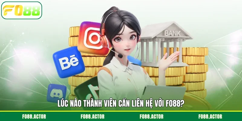 Lúc nào thành viên cần liên hệ với FO88?