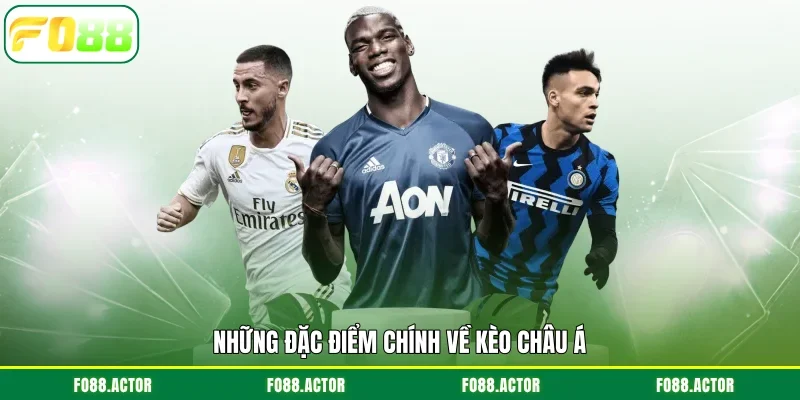 Những đặc điểm chính về kèo châu Á