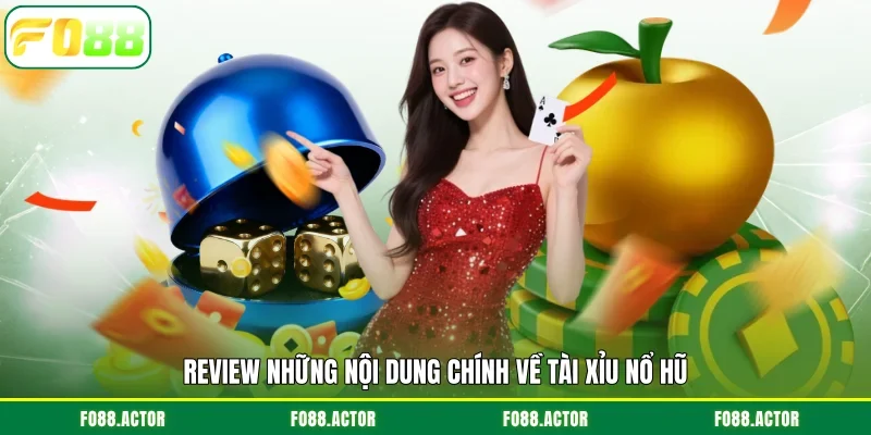 Review những nội dung chính về tài xỉu nổ hũ
