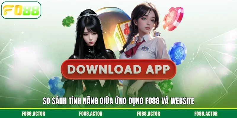 So sánh tính năng giữa ứng dụng FO88 và website