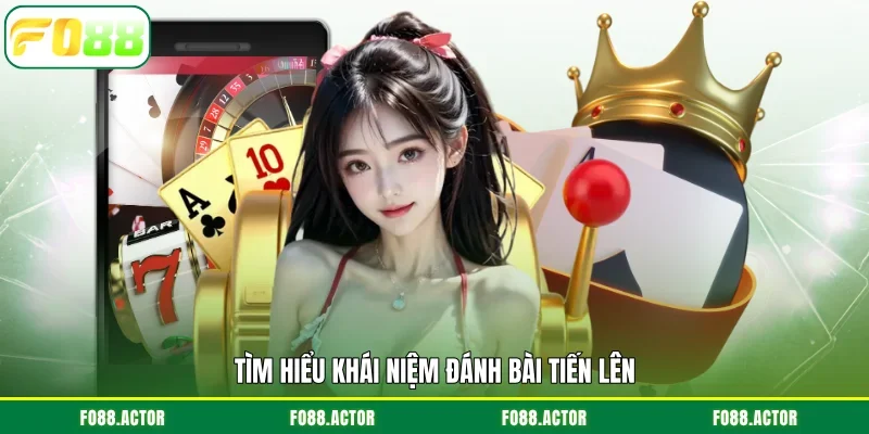 Tìm hiểu khái niệm đánh bài tiến lên