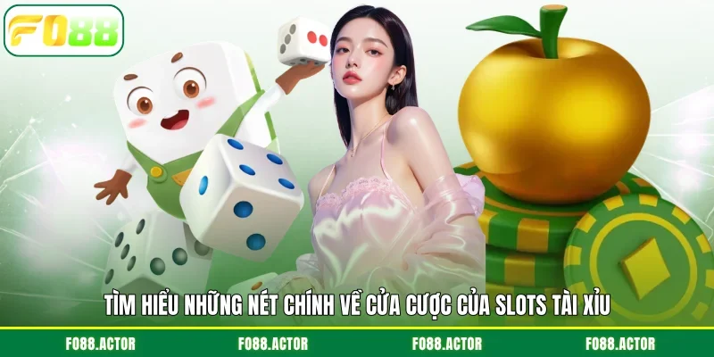 Tìm hiểu những nét chính về cửa cược của slots tài xỉu FO88