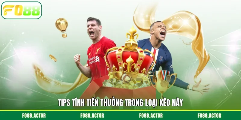 Tips tính tiền thưởng trong loại kèo này