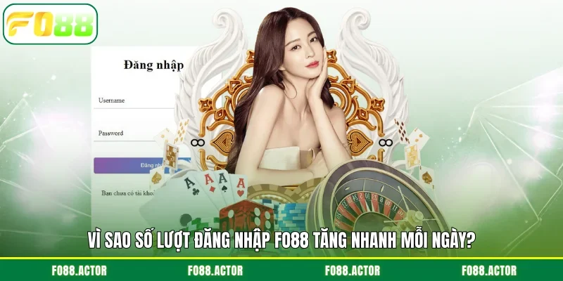 Vì sao số lượt đăng nhập FO88 tăng nhanh mỗi ngày?